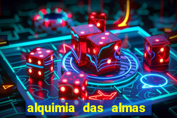 alquimia das almas 3 temporada a serie alquimia das